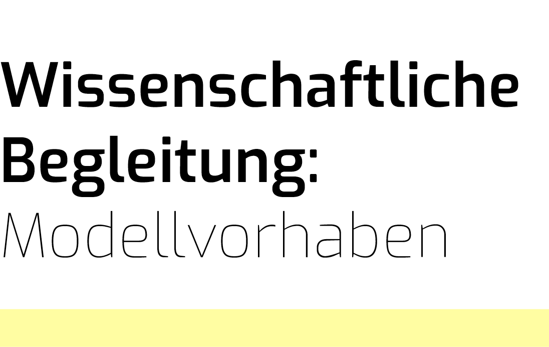 Wissenschaftliche Begleitung von Modellvorhaben